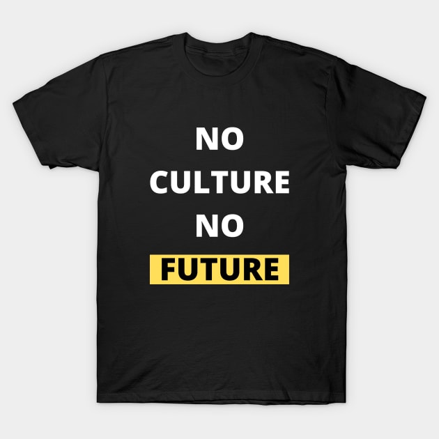 No Culture No Future Black Design T-Shirt by Teatro